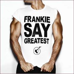 Frankie Goes To Hollywood : Frankie Say Greatest